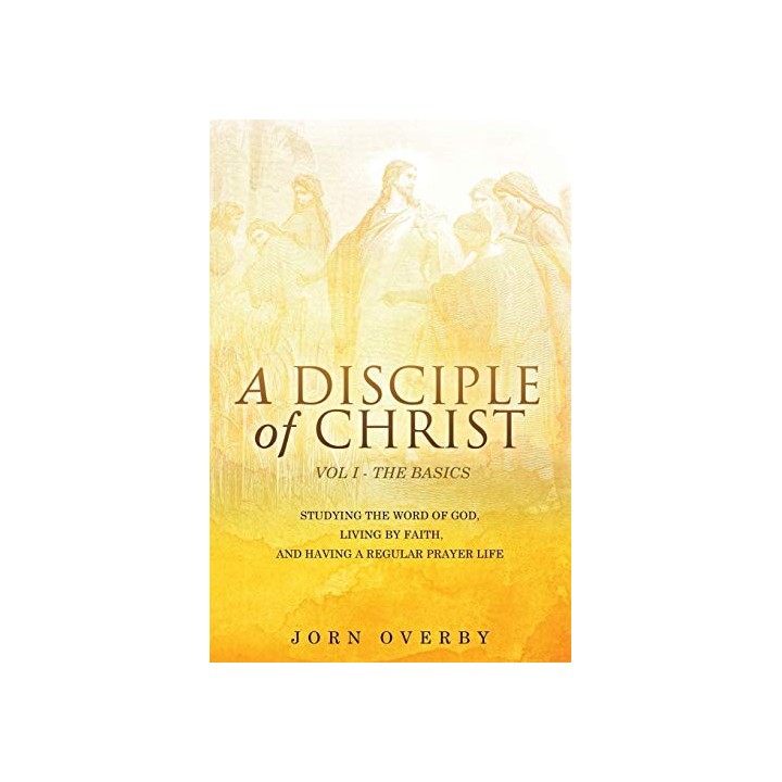 A Disciple Of Christ Vol 1 - The Basics